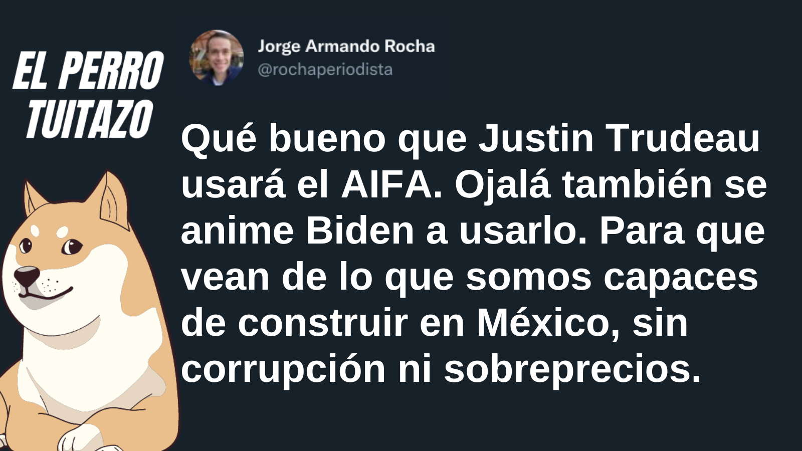 El Perro Tuitazo: Que Biden vea el AIFA, construido sin corrupción ni sobreprecios