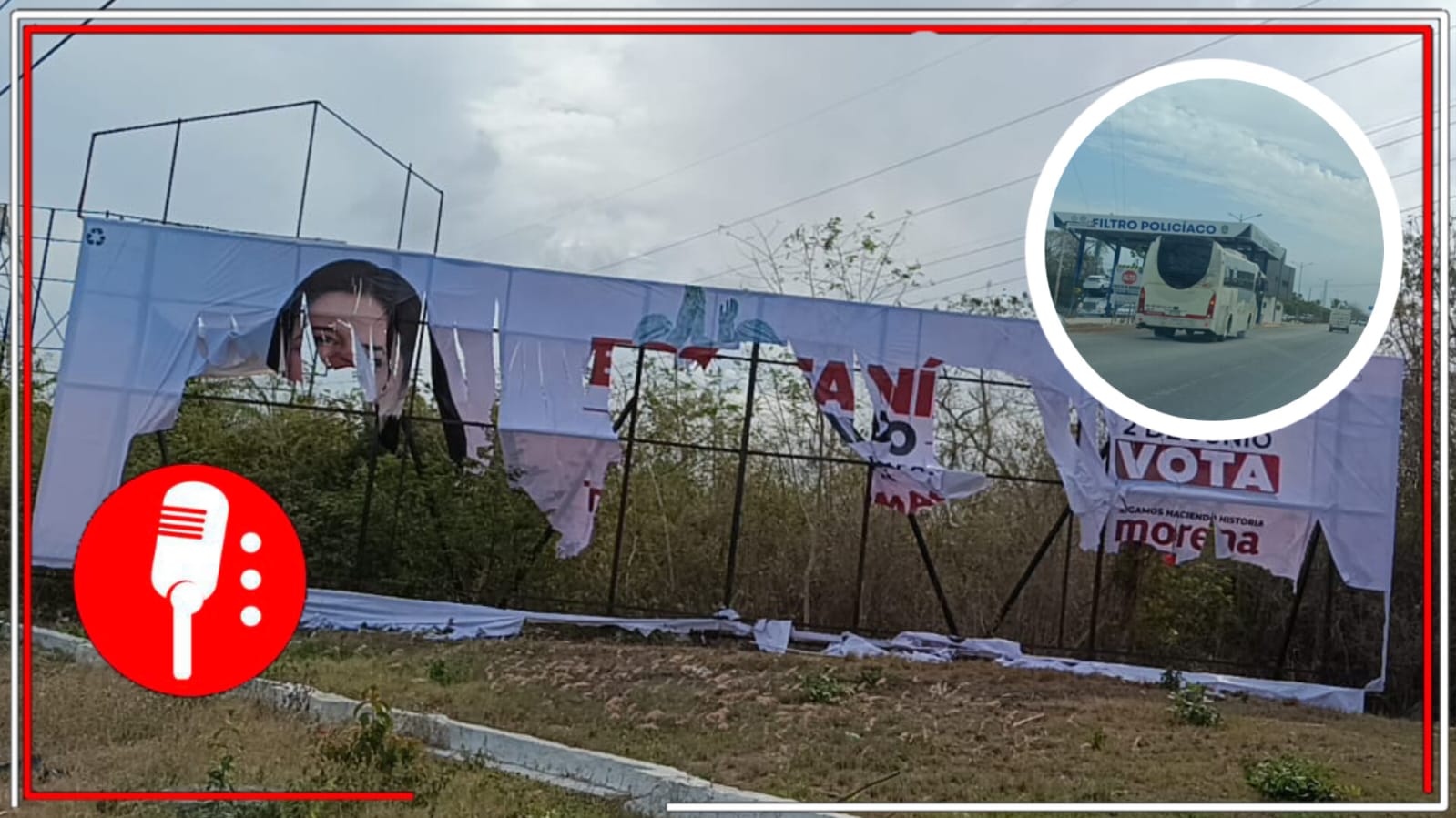 Ante la desesperación la derecha infunde miedo: Denuncian la destrucción de propaganda espectacular de la candidata de Morena, Estefanía Mercado, a unos metros de un puesto de control de la policía Solidaridad, Quintana Roo